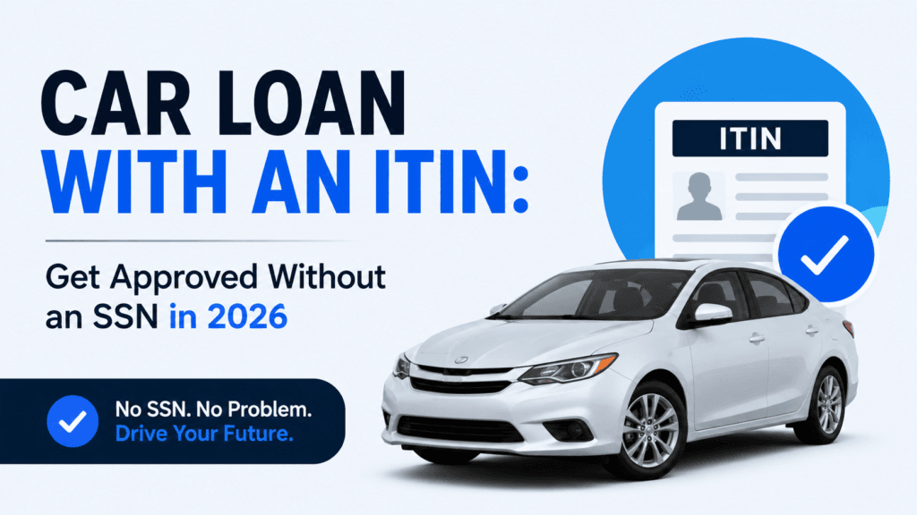 Car loan with an ITIN: how to finance a car without an SSN in 2026